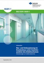 Neu- und Umbauplanung im Krankenhaus unter Gesichtspunkten des Arbeitsschutzes - Anforderungen an Funktionsbereiche, BGI/GUV-I 8681-1